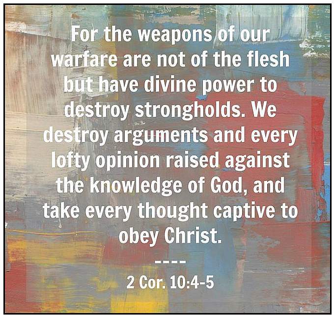 The weapons of our warfare are not of the flesh